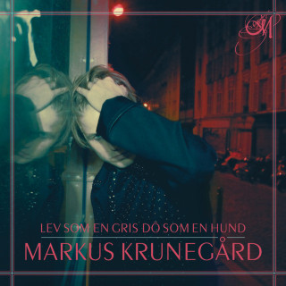 Markus Krunegård - Lev Som En Gris Dö Som En Hund album cover