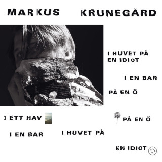 Markus Krunegård - I Huvet På En Idiot, I En Bar, På En Ö, I Ett Hav, På En Ö, I En Bar, I Huvet På En Idiot album cover