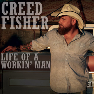 Creed Fisher - Life Of A Workin' Man album cover