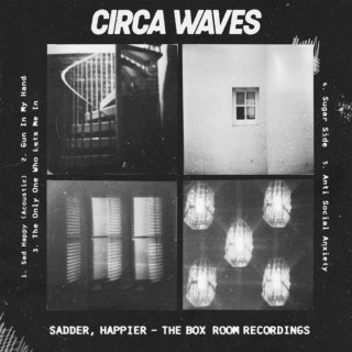 Circa Waves - Sadder, Happier - The Box Room Recordings EP cover