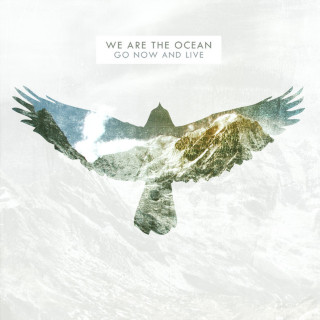 We Are The Ocean - Go Now And Live album cover