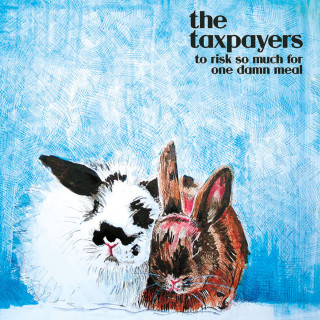 The Taxpayers - To Risk So Much For One Damn Meal album cover