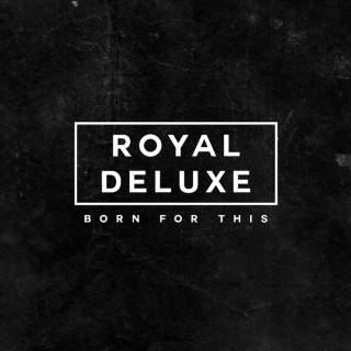 Royal Deluxe - Born For This EP cover