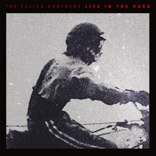 The Felice Brothers - Life In The Dark album cover