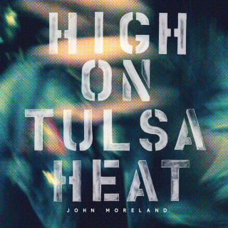 John Moreland - High On Tulsa Heat album cover