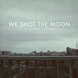 We Shot The Moon - A Silver Lining album cover