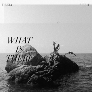 Delta Spirit - What Is There album cover