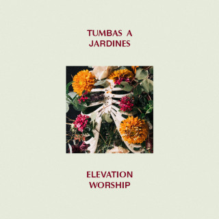 Elevation Worship - Tumbas A Jardines album cover