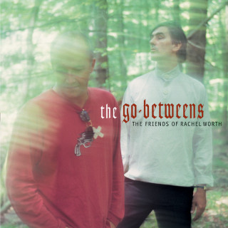 The Go-Betweens - The Friends Of Rachel Worth album cover