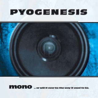 Pyogenesis - Mono ...Or Will It Ever Be The Way It Used To Be album cover