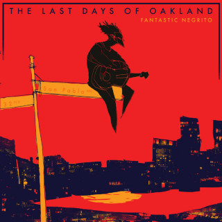 Fantastic Negrito - The Last Days Of Oakland album cover