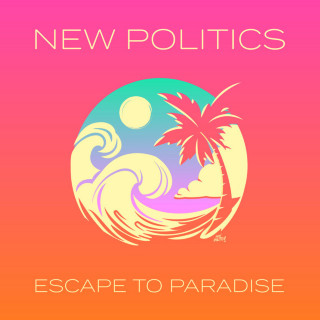 New Politics - Escape To Paradise single cover