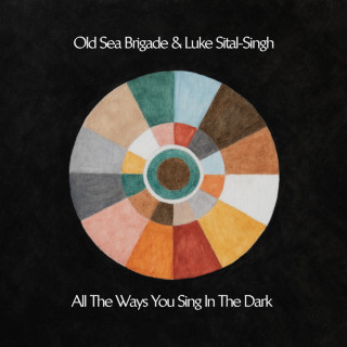 Old Sea Brigade & Luke Sital-Singh - All The Ways You Sing In The Dark EP cover