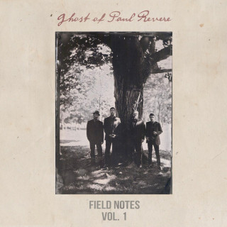 The Ghost Of Paul Revere - Field Notes, Vol. 1 EP cover
