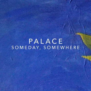Palace - Someday, Somewhere single cover