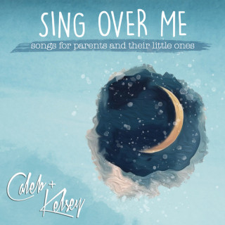 Caleb and Kelsey - Sing Over Me: Songs For Parents And Their Little Ones album cover