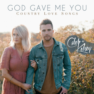 Caleb and Kelsey - God Gave Me You: Country Love Songs album cover