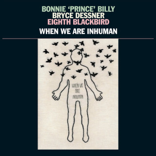 Bonnie "Prince" Billy - When We Are Inhuman album cover