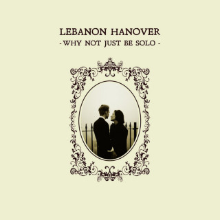 Lebanon Hanover - Why Not Just Be Solo album cover