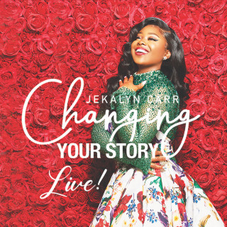 Jekalyn Carr - Changing Your Story live album cover