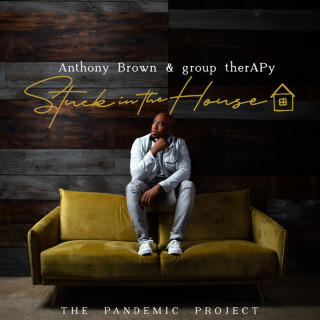Anthony Brown & group therAPy - Stuck In The House: The Pandemic Project album cover