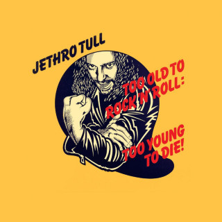 Jethro Tull - Too Old To Rock 'n' Roll: Too Young To Die! album cover