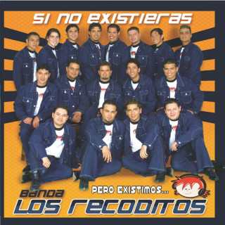 Banda Los Recoditos - Si No Existieras... Pero Existimos album cover