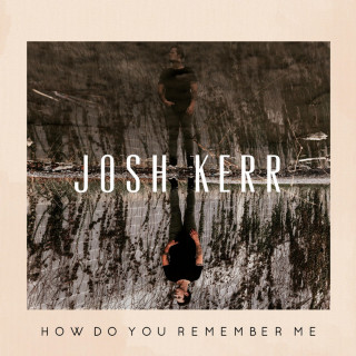 Josh Kerr - How Do You Remember Me album cover