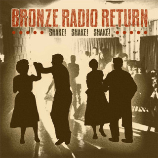 Bronze Radio Return - Shake! Shake! Shake! album cover