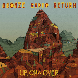 Bronze Radio Return - Up, On & Over! album cover