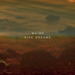 Whirr - Pipe Dreams album cover