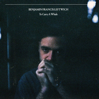 Benjamin Francis Leftwich - To Carry A Whale album cover
