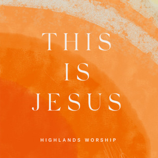 Highlands Worship - This Is Jesus EP cover