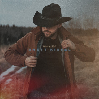 Brett Kissel - What Is Life? album cover