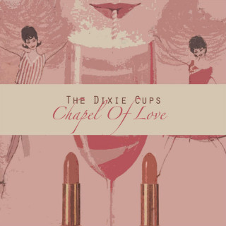The Dixie Cups - Chapel Of Love album cover