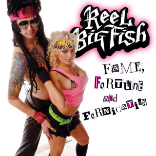 Reel Big Fish - Fame, Fortune And Fornication album cover