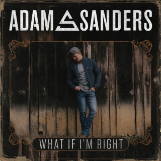 Adam Sanders - What If I'm Right album cover