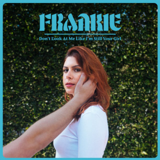 FRANKIE - Don't Look At Me Like I'm Still Your Girl EP cover