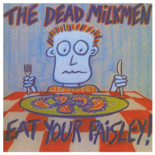 The Dead Milkmen - Eat Your Paisley! album cover