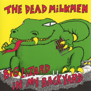 The Dead Milkmen - Big Lizard In My Backyard album cover