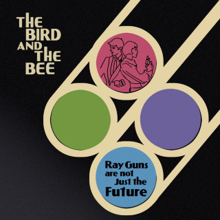 The Bird And The Bee - Ray Guns Are Not Just The Future album cover