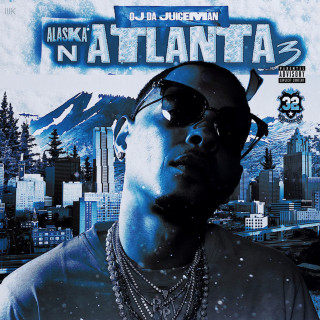 OJ Da Juiceman - Alaska N Atlanta 3 mixtape cover