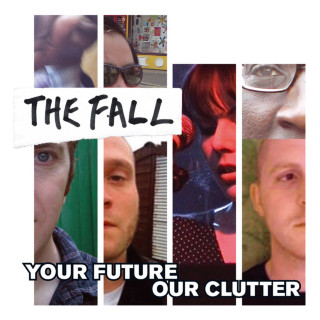 The Fall - Your Future Our Clutter album cover