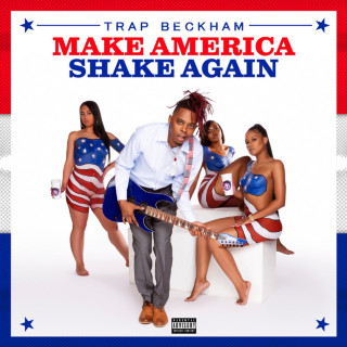 Trap Beckham - Make America Shake Again mixtape cover