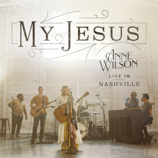 Anne Wilson - My Jesus (Live In Nashville) live EP cover