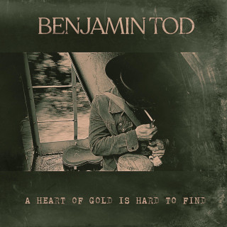Benjamin Tod - A Heart Of Gold Is Hard To Find album cover