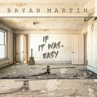 Bryan Martin - If It Was Easy album cover